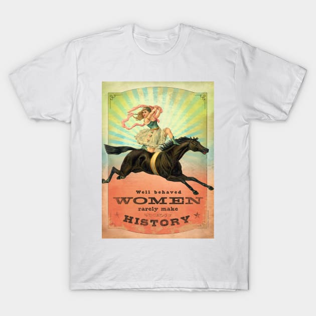 Well Behaved Women Rarely Make History T-Shirt by AngiandSilas